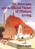 Cover: Art Nouveau and the Social Vision of Modern Living - Cambridge University Press