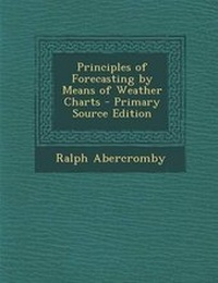 Abbildung von: Principles of Forecasting by Means of Weather Charts - Primary Source Edition - Nabu Press