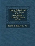 Cover: Harry Bedwell Last of the Great Railroad Storytellers - Primary Source Edition - Nabu Press