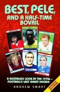 Cover: Best, Pele and a Half-Time Bovril: A Nostalgic Look at the 1970s - Football's Last Great Decade - John Blake