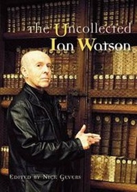 Enlarge image Cover: The Uncollected Ian Watson - PS Publishing