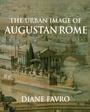 Cover: The Urban Image of Augustan Rome - Cambridge University Press