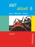 Cover: AWT aktuell - Arbeit - Wirtschaft - Technik - Ausgabe B f&uuml;r Mittelschulen in Bayern - Band 6 - Oldenbourg Schulbuchverlag