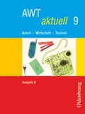 Cover: AWT aktuell - Arbeit - Wirtschaft - Technik - Ausgabe B f&uuml;r Mittelschulen in Bayern - Band 9 - Oldenbourg Schulbuchverlag