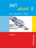 Cover: AWT aktuell - Arbeit - Wirtschaft - Technik - Ausgabe B f&uuml;r Mittelschulen in Bayern - Band 8 - Oldenbourg Schulbuchverlag