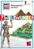 Cover: Was ist was Wissensschatz von A-Z: S wie ... 7 Weltwunder - Tessloff Verlag Ragnar Tessloff GmbH & Co. KG