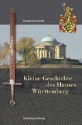 Cover: Kleine Geschichte des Hauses W&uuml;rttemberg - Silberburg