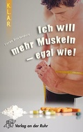 Cover: K.L.A.R. - Taschenbuch Ich will mehr Muskeln - egal wie! - Verlag an der Ruhr