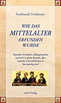Cover: Wie das Mittelalter erfunden wurde - G & S Verlag