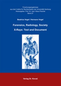 Abbildung von: Forensics, Radiology, Society - X-Rays: Tool and Document - Kovac, Dr. Verlag