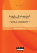 Cover: Lernen 2.0 - Erfolgspotenziale von beruflichen Lernvideos - Bachelor + Master Publishing