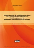 Cover: Statistische Analyse des Rehabilitationsverhaltens von Karzinompatienten am Beispiel von Versicherungsnehmern der Allgemeinen Ortskrankenkasse (AOK) Mettmann - Bachelor + Master Publishing