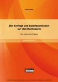 Cover: Der Einfluss von Buchrezensionen auf den Buchabsatz: Eine empirische Analyse - Bachelor + Master Publishing