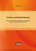 Cover: Studieren mit H&ouml;rbehinderung: Inklusion und Barrieren schwerh&ouml;riger und geh&ouml;rloser Studenten in Deutschland und &Ouml;sterreich - Bachelor + Master Publishing