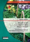 Cover: Gesund lernen - gesund leben - gesund pflegen - Bachelor + Master Publishing
