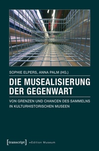 Abbildung von: Die Musealisierung der Gegenwart - transcript