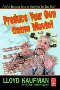 Abbildung von: Produce Your Own Damn Movie! - Focal Press