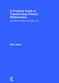 Cover: A Practical Guide to Transforming Primary Mathematics - Routledge