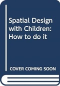 Cover: Spatial Design with Children - Routledge
