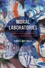 Cover: Moral Laboratories - University of California Press