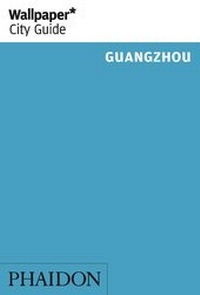 Abbildung von: Wallpaper* City Guide Guangzhou - Phaidon Press Ltd