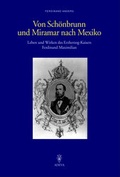 Cover: Von Sch&ouml;nbrunn und Miramar nach Mexiko - Akademische Druck- und Verlagsanstalt