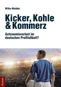 Abbildung von: Kicker, Kohle & Kommerz - Tectum Wissenschaftsverlag
