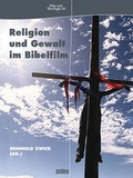 Cover: Religion und Gewalt im Bibelfilm - Sch&uuml;ren Verlag GmbH