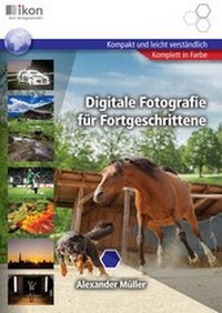 Abbildung von: Digitale Fotografie für Fortgeschrittene - ALGE Druck & Medienwerk