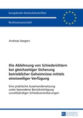 Abbildung von: Die Ablehnung von Schiedsrichtern bei gleichzeitiger Sicherung betrieblicher Geheimnisse mittels einstweiliger Verfuegung - Peter Lang Verlag