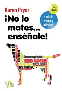 Abbildung von: ¡No lo mates-- enséñale! : el arte de enseñar y adiestrar - Kns Ediciones