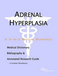 Abbildung von: Adrenal Hyperplasia - A Medical Dictionary, Bibliography, and Annotated Research Guide to Internet References - Icon Health Publications