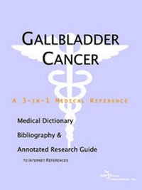 Abbildung von: Gallbladder Cancer - A Medical Dictionary, Bibliography, and Annotated Research Guide to Internet References - Icon Health Publications