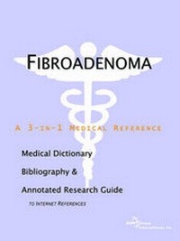 Abbildung von: Fibroadenoma - A Medical Dictionary, Bibliography, and Annotated Research Guide to Internet References - Icon Health Publications