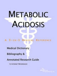 Abbildung von: Metabolic Acidosis - A Medical Dictionary, Bibliography, and Annotated Research Guide to Internet References - Icon Health Publications