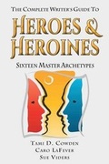 Cover: The Complete Writer's Guide to Heroes and Heroines - Archetype Press