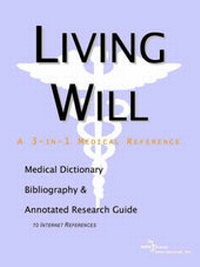 Abbildung von: Living Will - A Medical Dictionary, Bibliography, and Annotated Research Guide to Internet References - Icon Health Publications