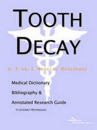 Abbildung von: Tooth Decay - A Medical Dictionary, Bibliography, and Annotated Research Guide to Internet References - Icon Health Publications
