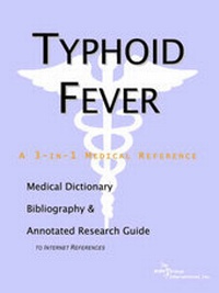 Abbildung von: Typhoid Fever - A Medical Dictionary, Bibliography, and Annotated Research Guide to Internet References - Icon Health Publications