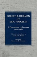 Cover: Robert B. Heilman and Eric Voegelin: A Friendship in Letters, 1944-1984 - Eric Voegelin Inst