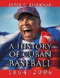 Cover: A History of Cuban Baseball, 1864-2006 - McFarland & Co Inc