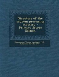Enlarge image Cover: Structure of the Soybean Processing Industry - Nabu Press