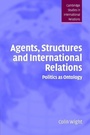 Cover: Agents, Structures and International Relations - Cambridge University Press