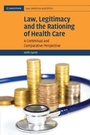 Cover: Law, Legitimacy and the Rationing of Health Care - Cambridge University Press