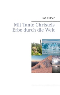 Abbildung von: Mit Tante Christels Erbe durch die Welt - BoD - Books on Demand
