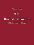 Cover: 1945 - Dem Untergang Entgegen - Books on Demand