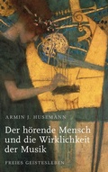 Cover: Der h&ouml;rende Mensch und die Wirklichkeit der Musik - Freies Geistesleben