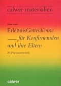 Cover: ErlebnisGottesdienste f&uuml;r Konfirmanden und ihre Eltern - Calwer