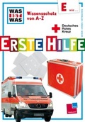 Cover: Was ist was Wissensschatz von A-Z: E wie ... Erste Hilfe - Tessloff Verlag Ragnar Tessloff GmbH & Co. KG