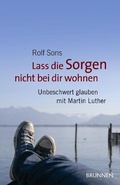 Cover: Lass die Sorgen nicht bei dir wohnen - Brunnen Verlag GmbH